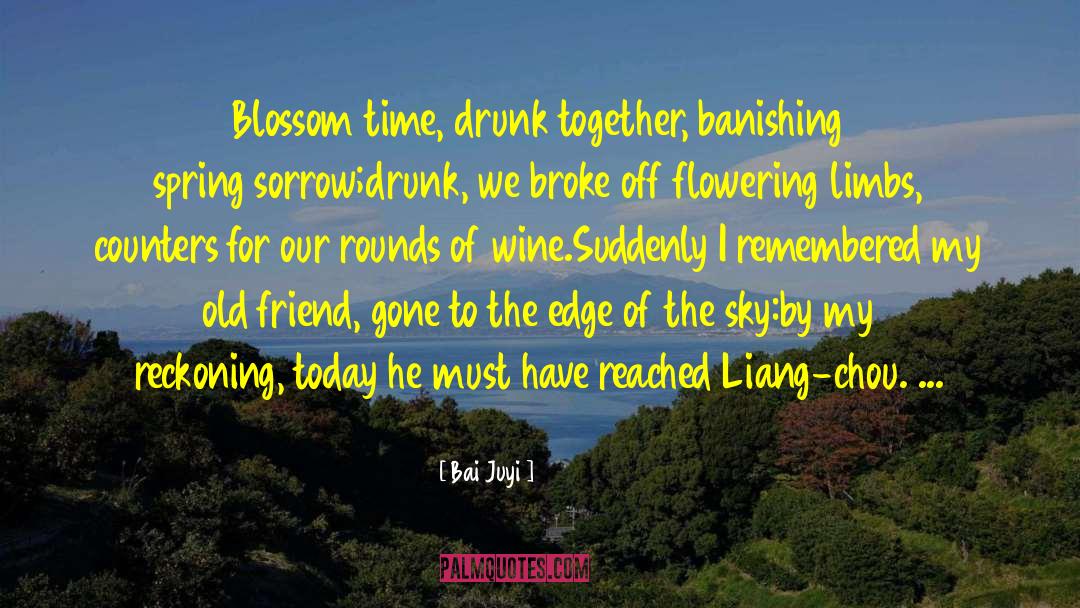 Bai Juyi Quotes: Blossom time, drunk together, banishing