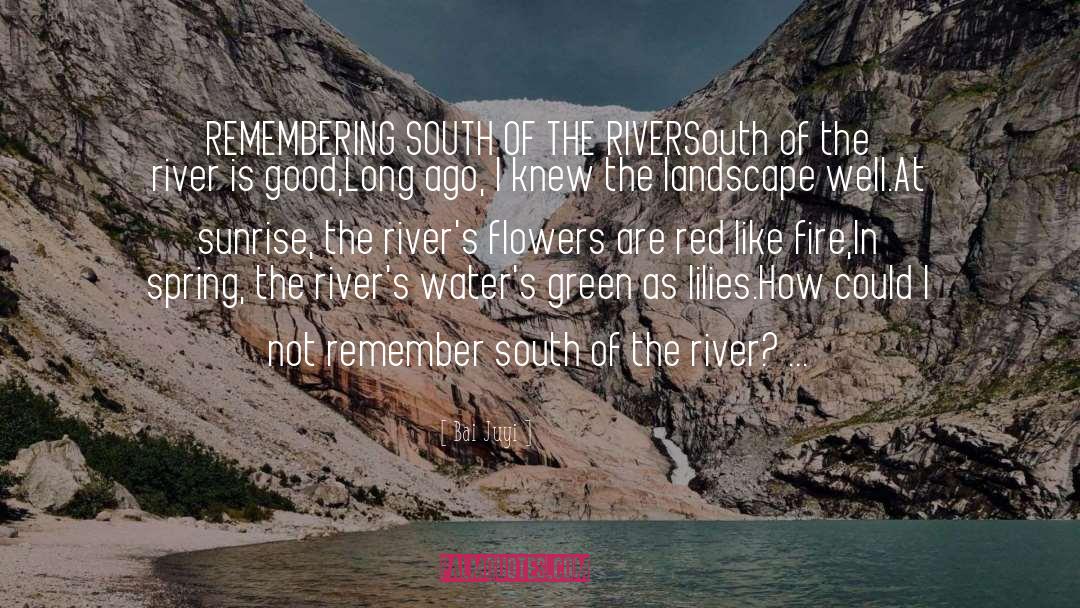 Bai Juyi Quotes: REMEMBERING SOUTH OF THE RIVER<br