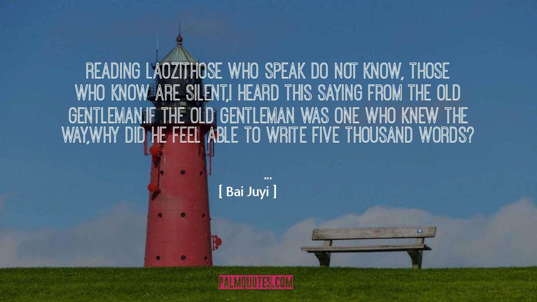 Bai Juyi Quotes: READING LAOZI<br /><br />Those who