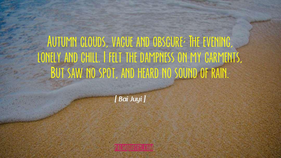 Bai Juyi Quotes: Autumn clouds, vague and obscure;