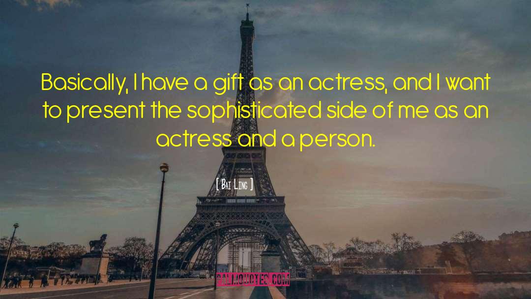 Bai Ling Quotes: Basically, I have a gift