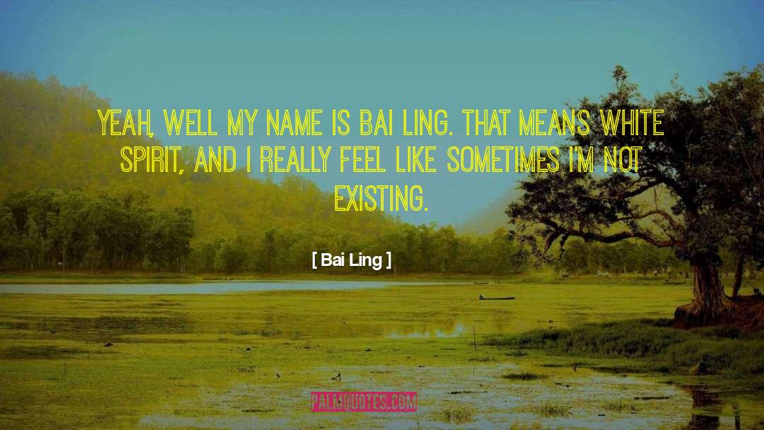 Bai Ling Quotes: Yeah, well my name is