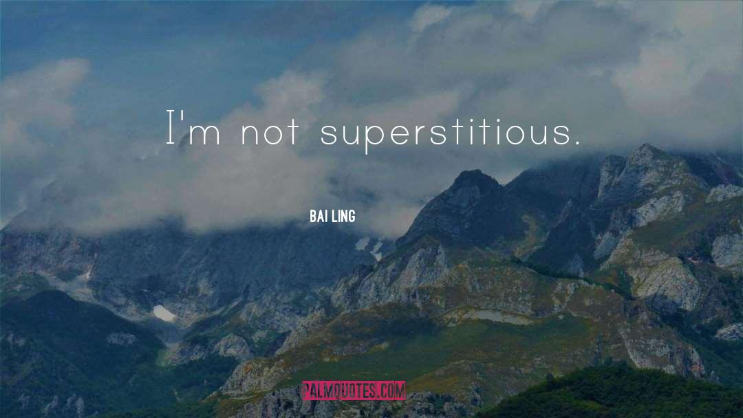 Bai Ling Quotes: I'm not superstitious.