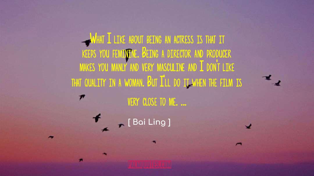 Bai Ling Quotes: What I like about being