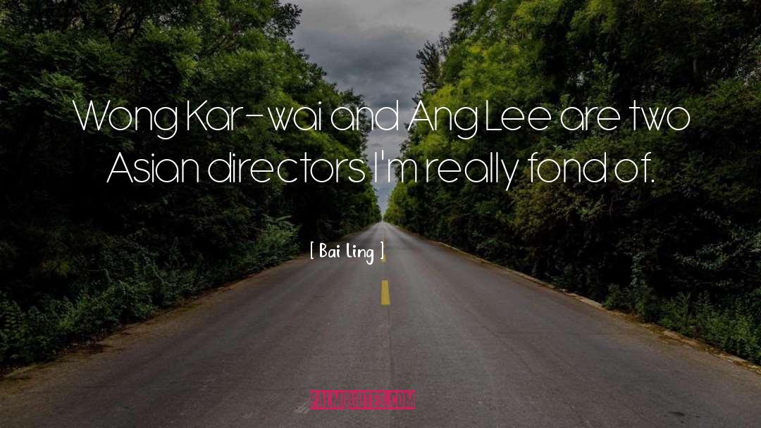 Bai Ling Quotes: Wong Kar-wai and Ang Lee