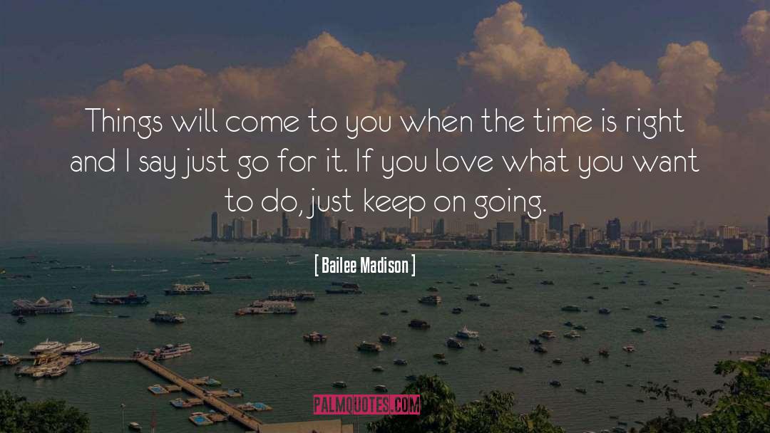 Bailee Madison Quotes: Things will come to you