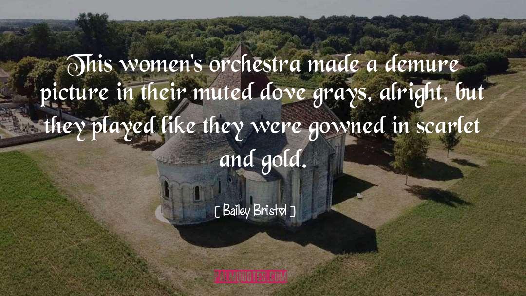 Bailey Bristol Quotes: This women's orchestra made a
