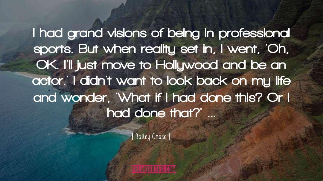 Bailey Chase Quotes: I had grand visions of