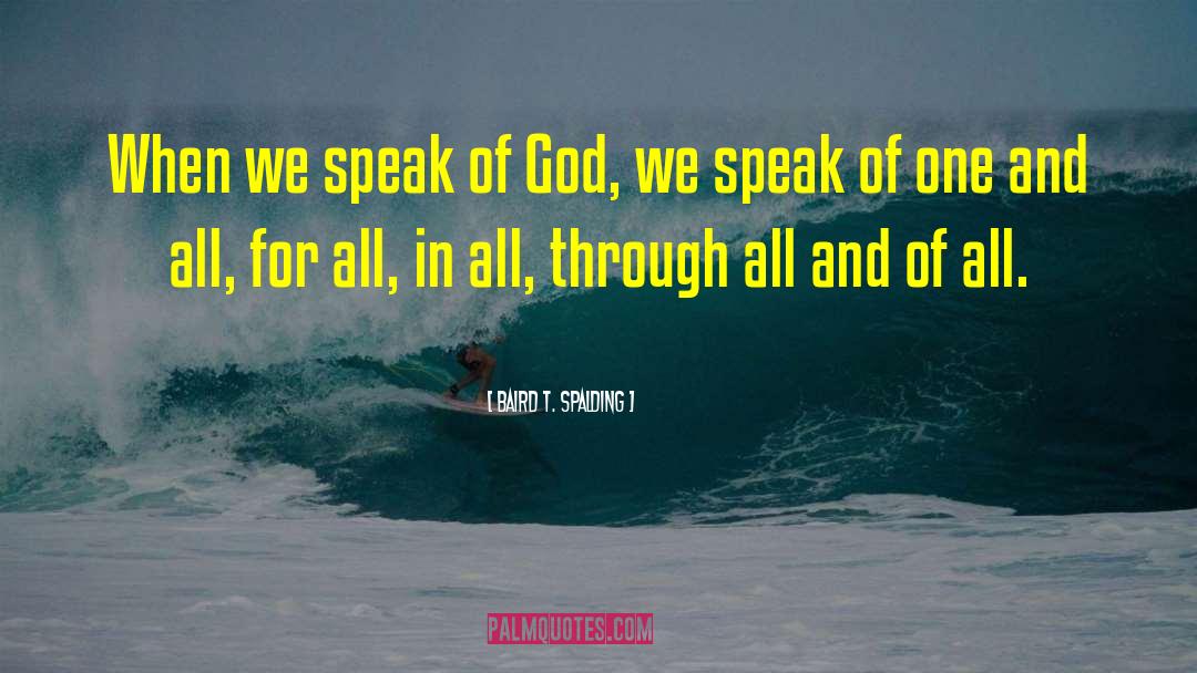 Baird T. Spalding Quotes: When we speak of God,