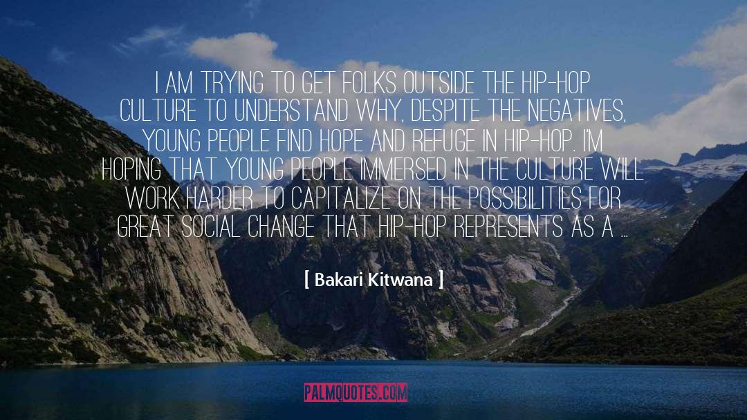 Bakari Kitwana Quotes: I am trying to get