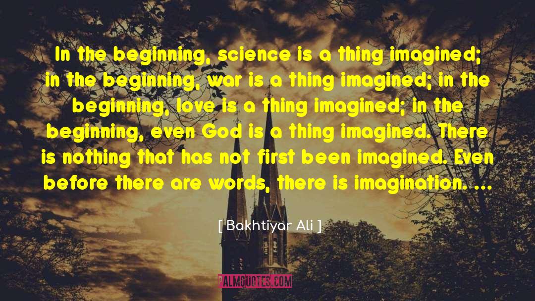Bakhtiyar Ali Quotes: In the beginning, science is