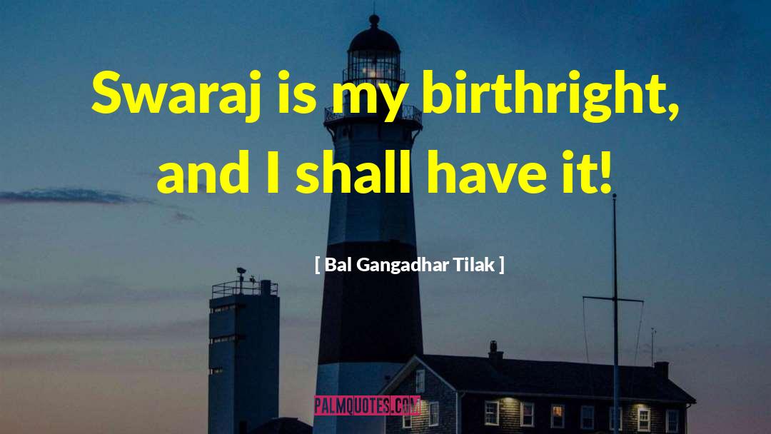 Bal Gangadhar Tilak Quotes: Swaraj is my birthright, and