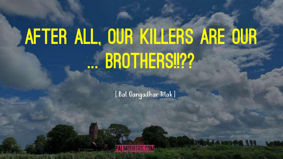 Bal Gangadhar Tilak Quotes: After all, our Killers are