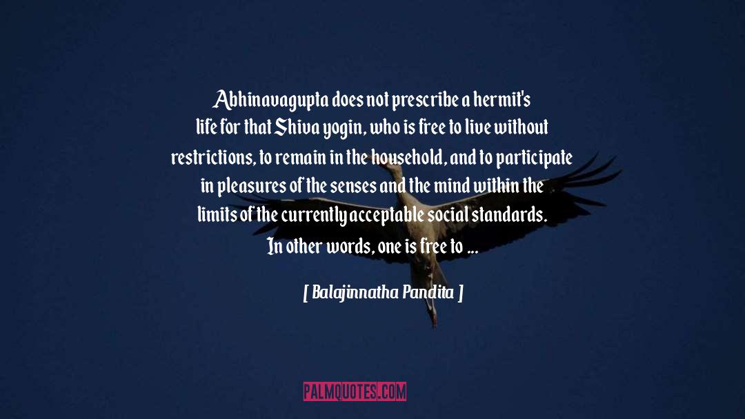 Balajinnatha Pandita Quotes: Abhinavagupta does not prescribe a