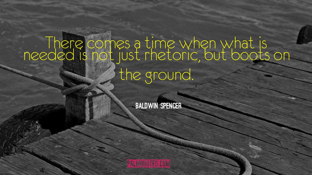 Baldwin Spencer Quotes: There comes a time when