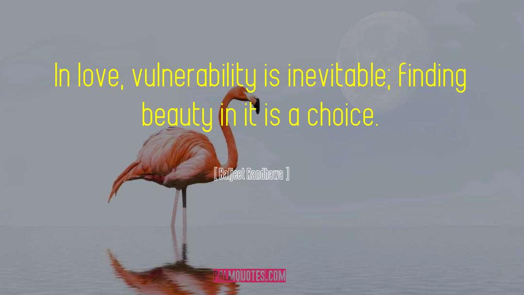 Baljeet Randhawa Quotes: In love, vulnerability is inevitable;