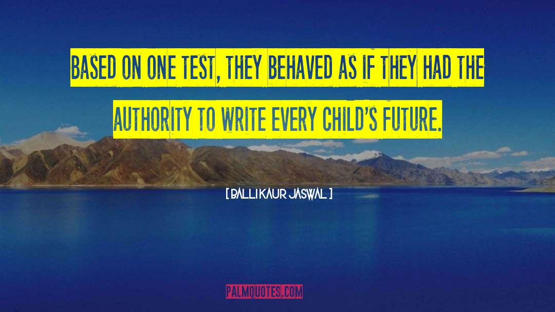 Balli Kaur Jaswal Quotes: Based on one test, they