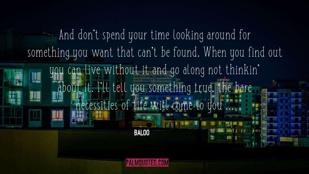 Baloo Quotes: And don't spend your time