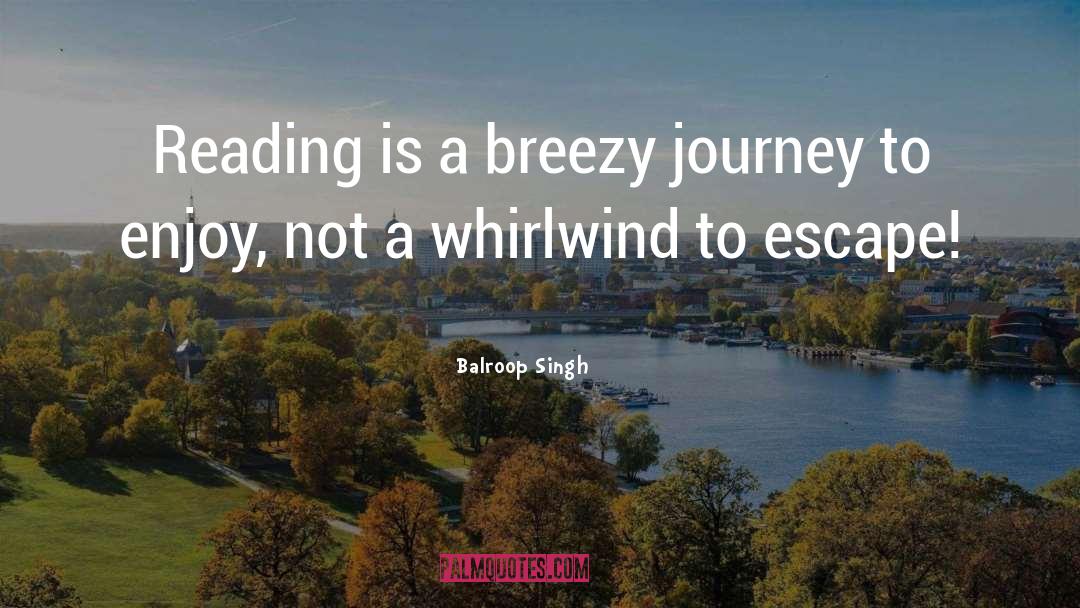 Balroop Singh Quotes: Reading is a breezy journey