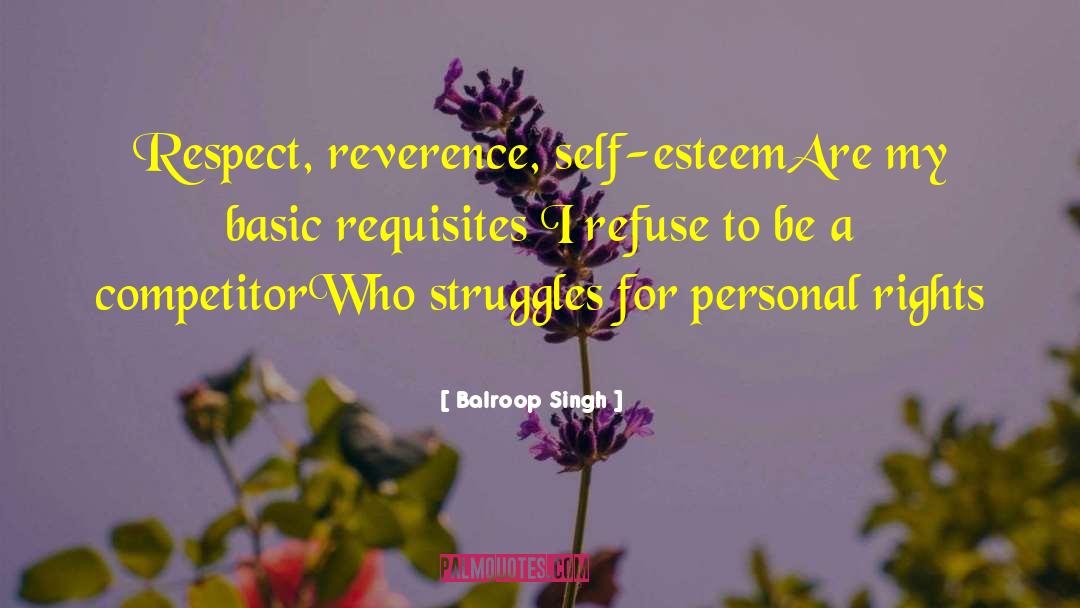 Balroop Singh Quotes: Respect, reverence, self-esteem<br>Are my basic