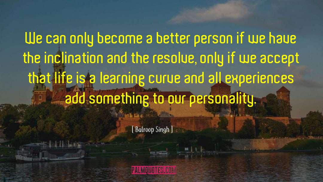 Balroop Singh Quotes: We can only become a