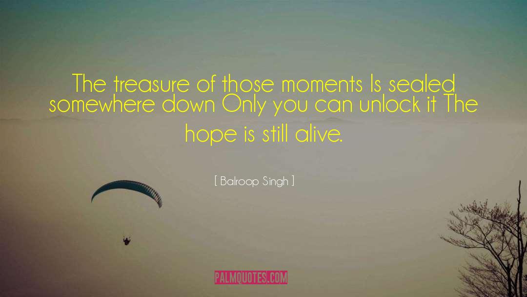 Balroop Singh Quotes: The treasure of those moments<br>