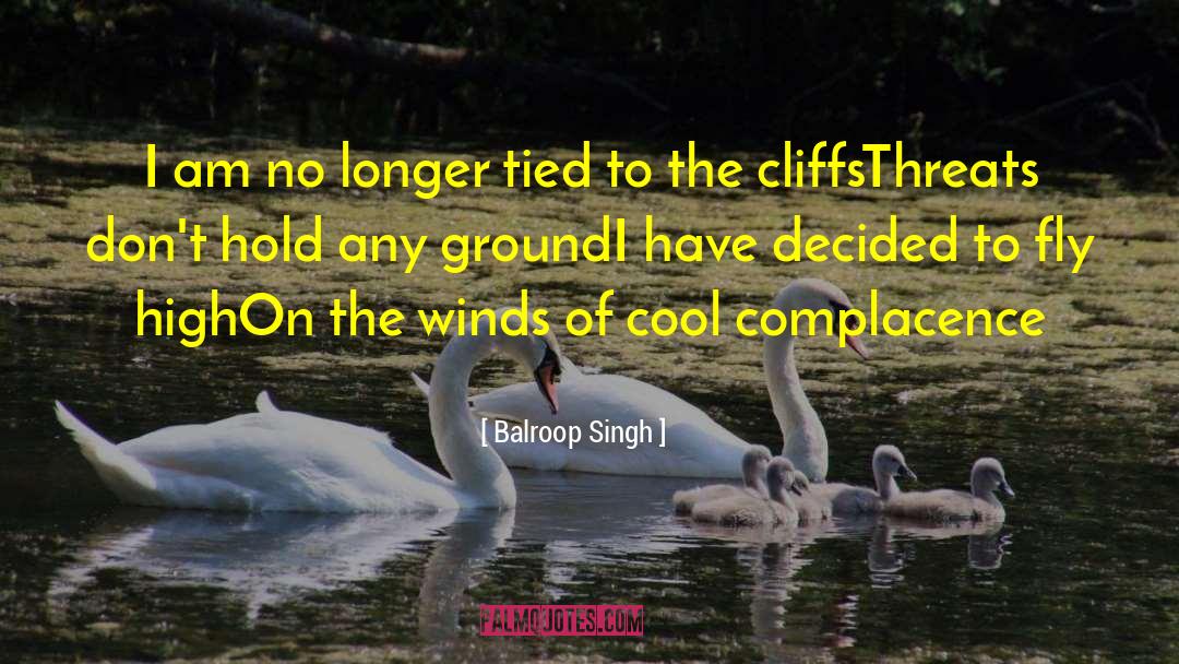 Balroop Singh Quotes: I am no longer tied