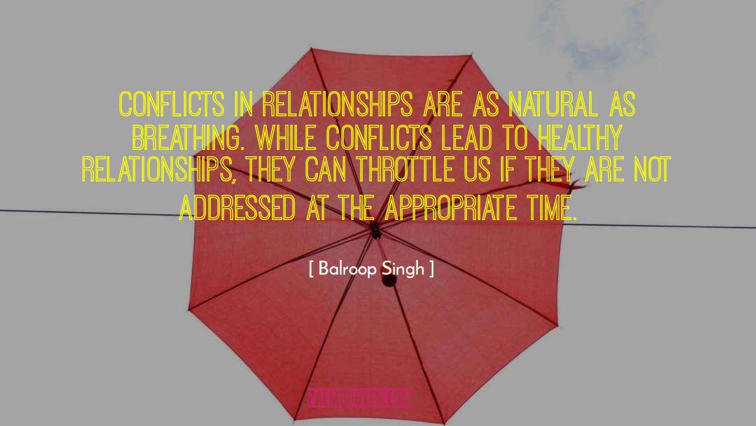 Balroop Singh Quotes: Conflicts in relationships are as