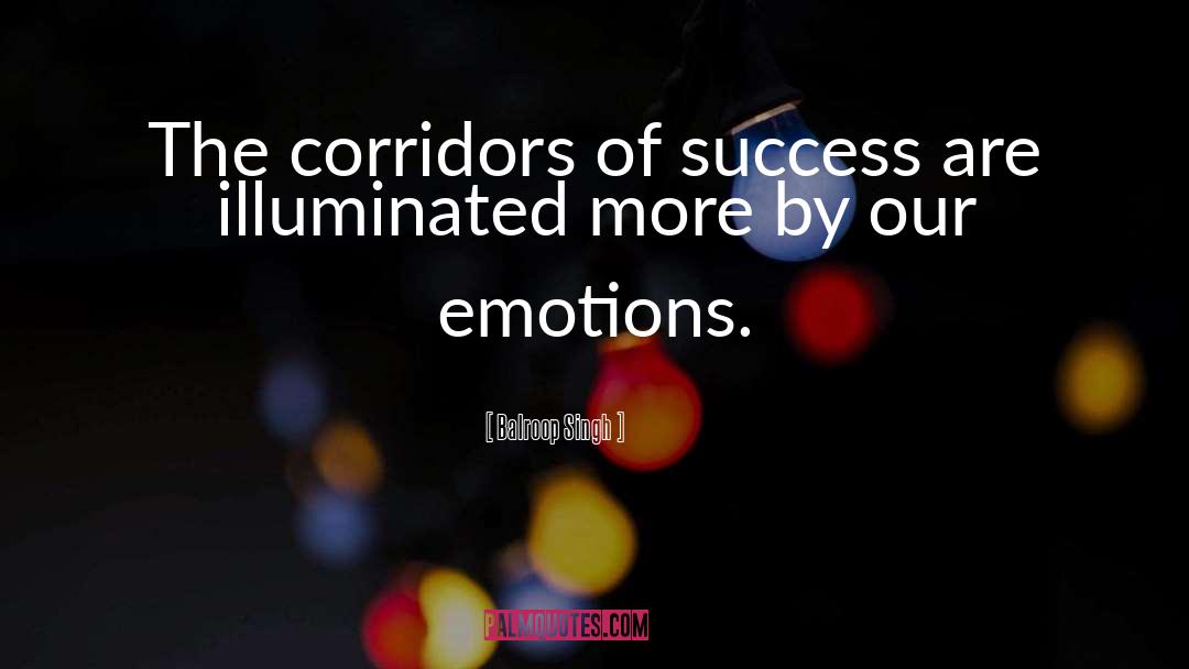 Balroop Singh Quotes: The corridors of success are