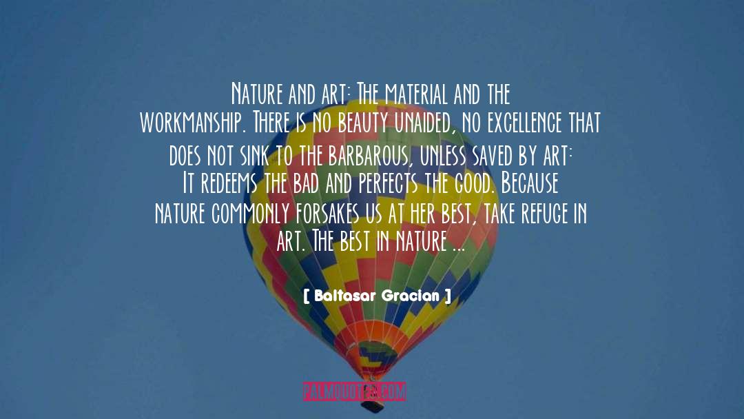 Baltasar Gracian Quotes: Nature and art: The material