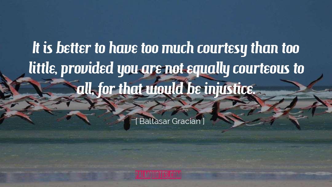 Baltasar Gracian Quotes: It is better to have