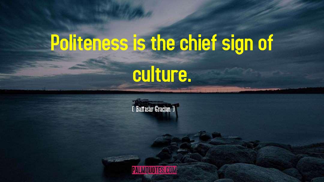 Baltasar Gracian Quotes: Politeness is the chief sign