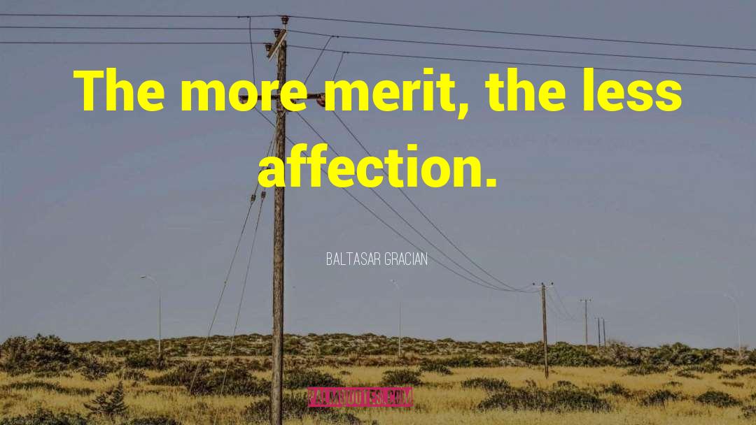 Baltasar Gracian Quotes: The more merit, the less