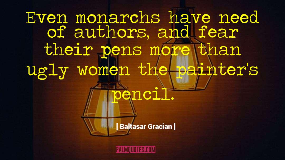 Baltasar Gracian Quotes: Even monarchs have need of