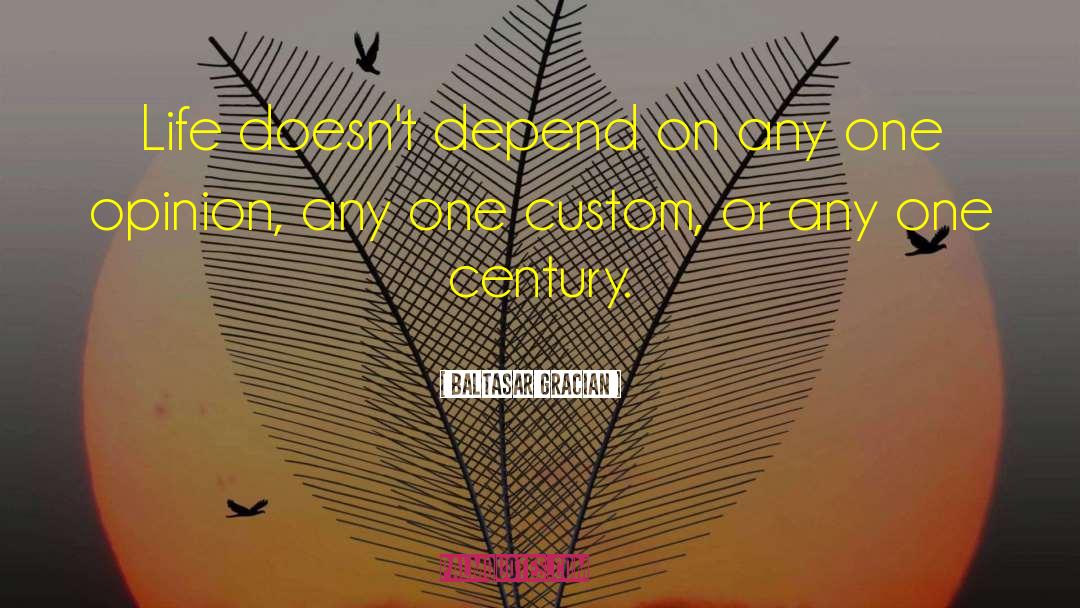 Baltasar Gracian Quotes: Life doesn't depend on any