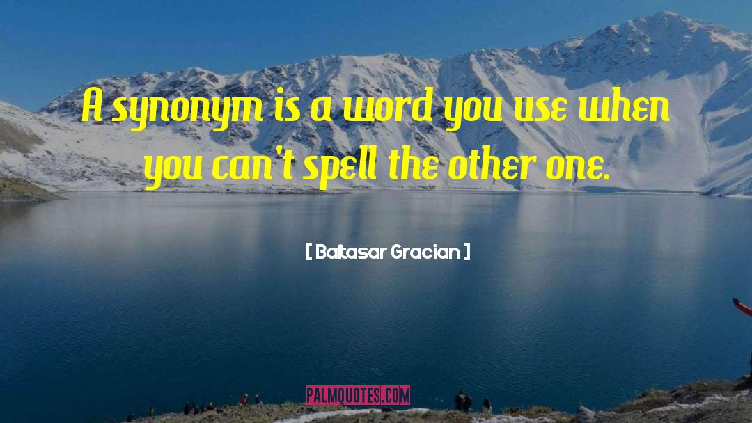 Baltasar Gracian Quotes: A synonym is a word