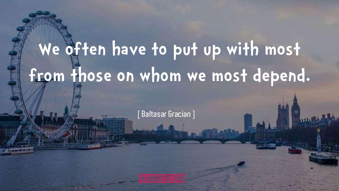 Baltasar Gracian Quotes: We often have to put