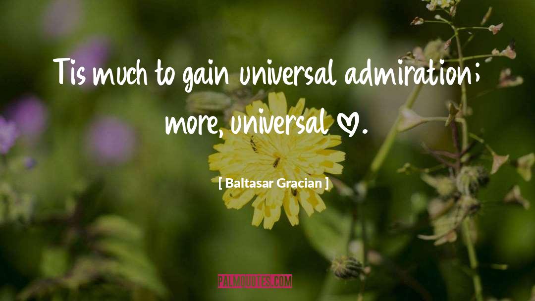 Baltasar Gracian Quotes: Tis much to gain universal