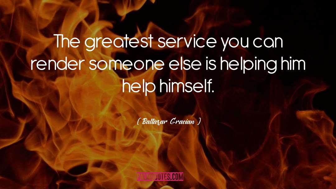 Baltasar Gracian Quotes: The greatest service you can