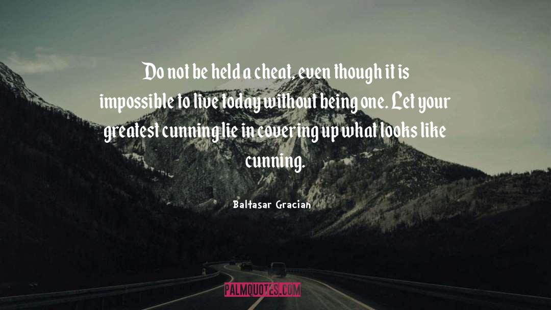 Baltasar Gracian Quotes: Do not be held a
