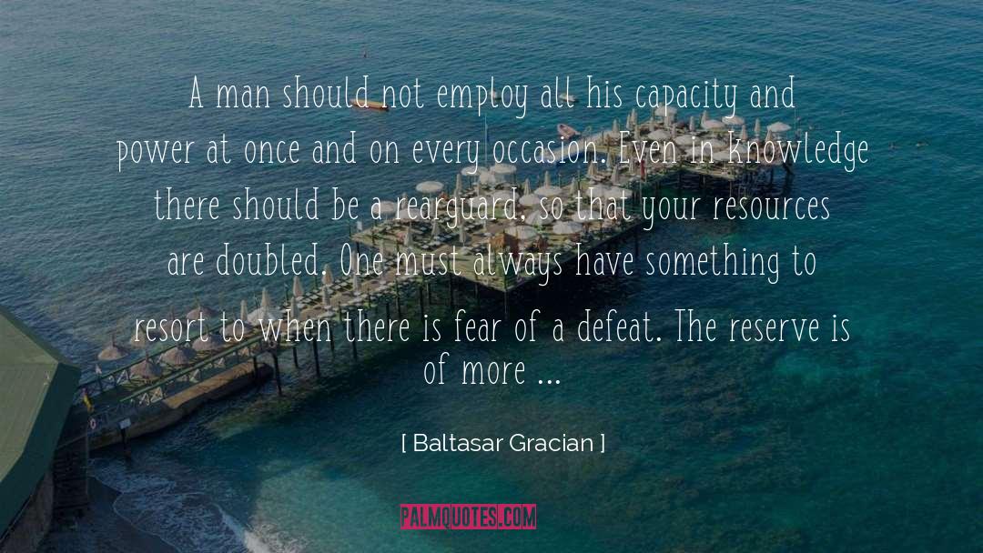 Baltasar Gracian Quotes: A man should not employ