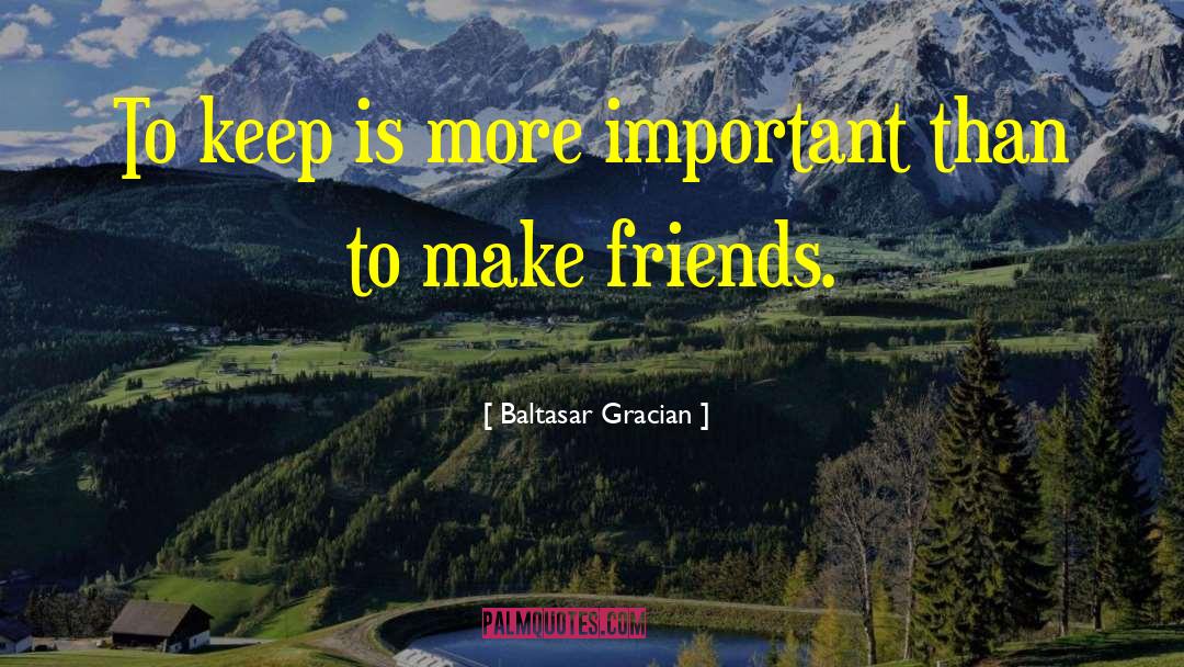 Baltasar Gracian Quotes: To keep is more important