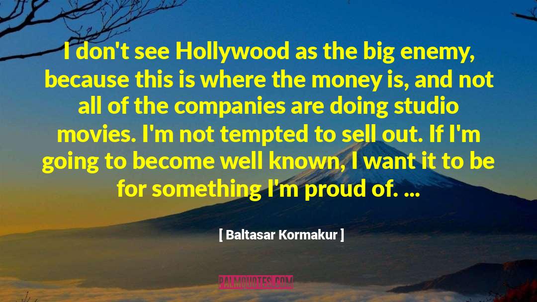 Baltasar Kormakur Quotes: I don't see Hollywood as