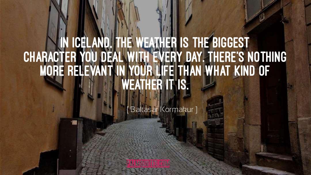 Baltasar Kormakur Quotes: In Iceland, the weather is