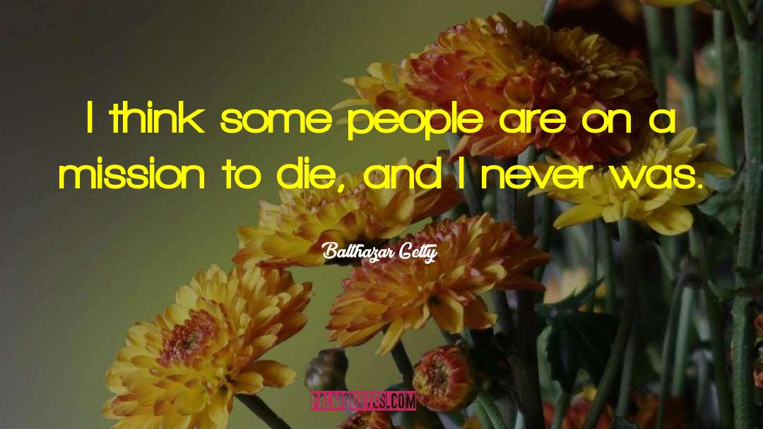 Balthazar Getty Quotes: I think some people are