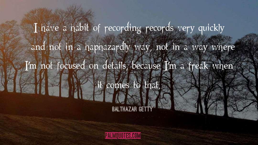 Balthazar Getty Quotes: I have a habit of