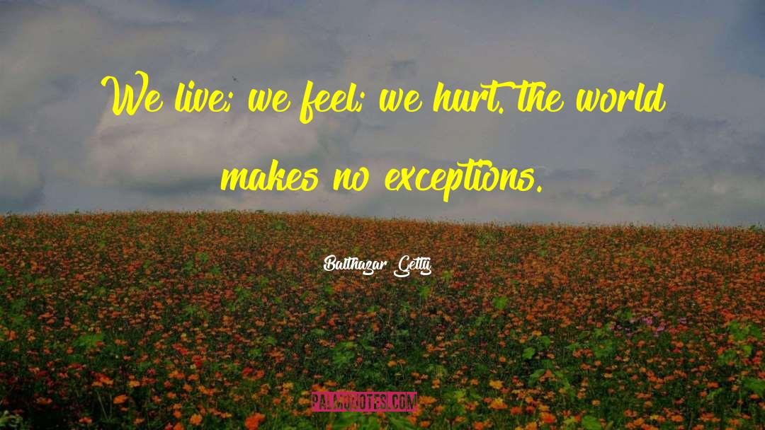 Balthazar Getty Quotes: We live; we feel; we