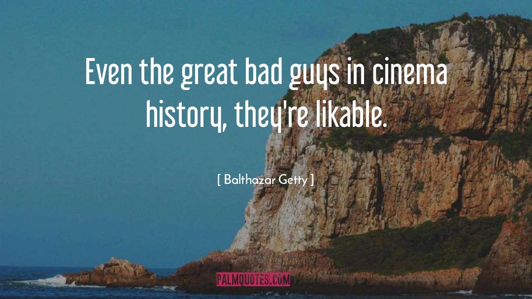 Balthazar Getty Quotes: Even the great bad guys