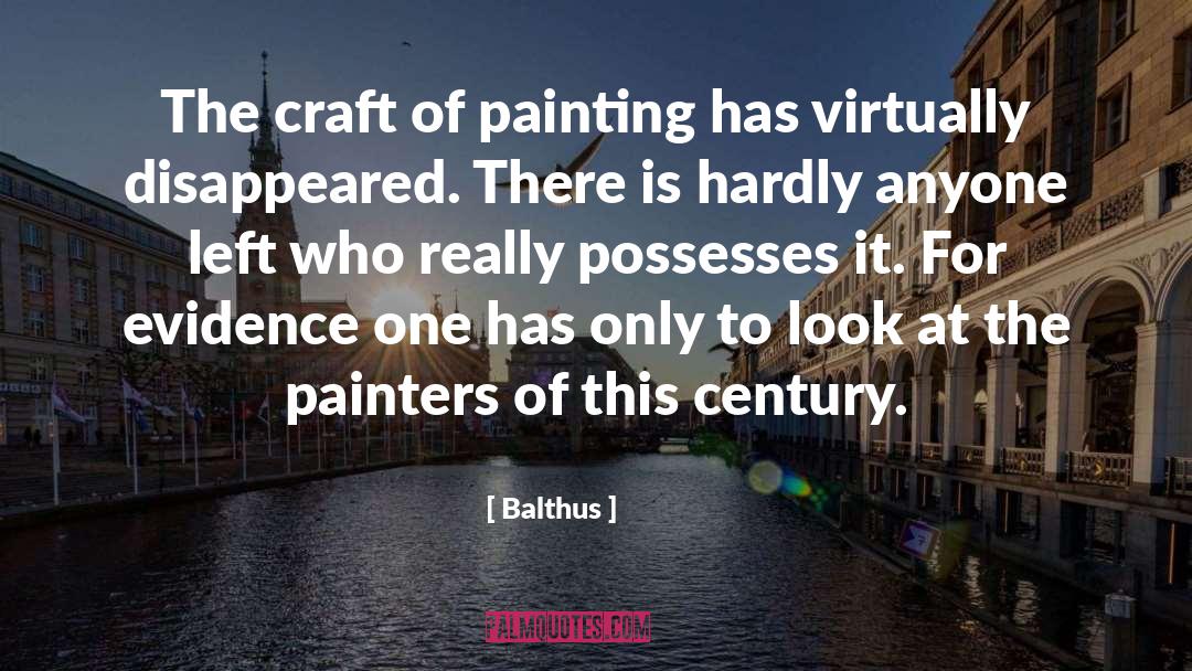 Balthus Quotes: The craft of painting has