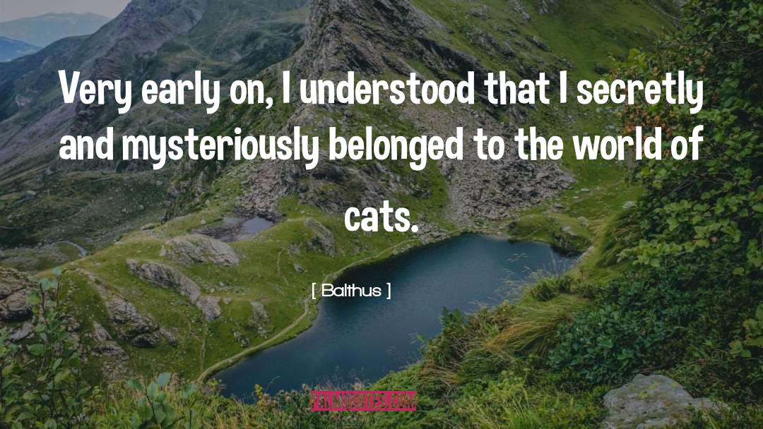 Balthus Quotes: Very early on, I understood